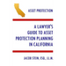 A Lawyer's Guide to Asset Protection Planning in California