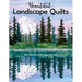 Beautiful Landscape Quilts: Simple Steps to Successful Fabric Collage; 50+ Tips for Professional Results