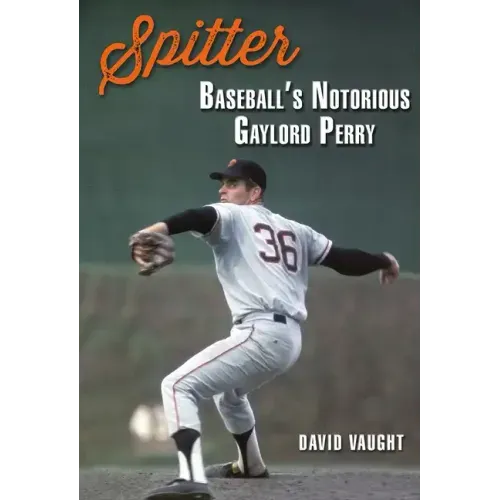 Spitter: Baseball's Notorious Gaylord Perry