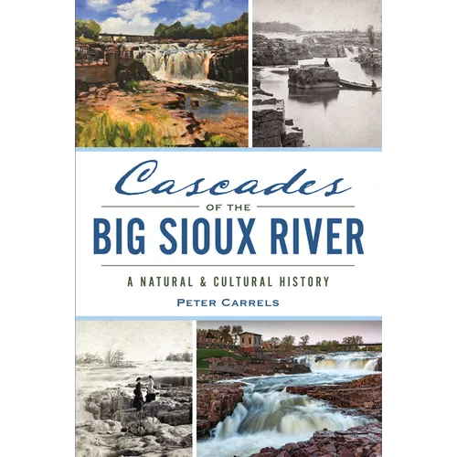 Cascades of the Big Sioux River: A Natural & Cultural History