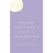 Fraught Decisions in Plato and Shakespeare
