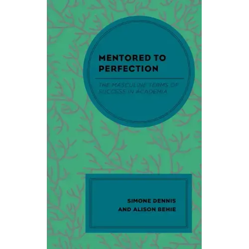 Mentored to Perfection: The Masculine Terms of Success in Academia