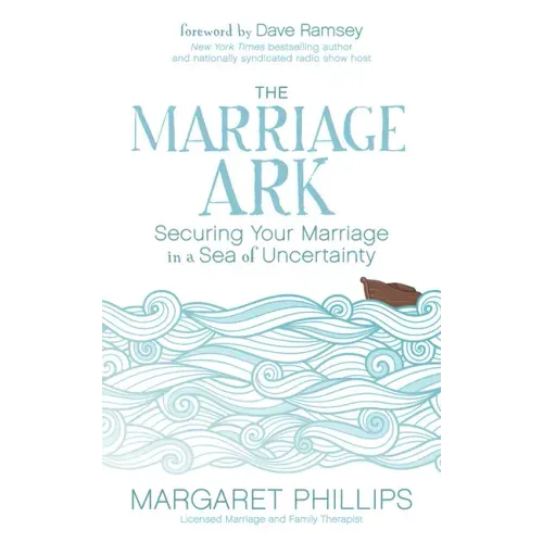The Marriage Ark: Securing Your Marriage in a Sea of Uncertainty