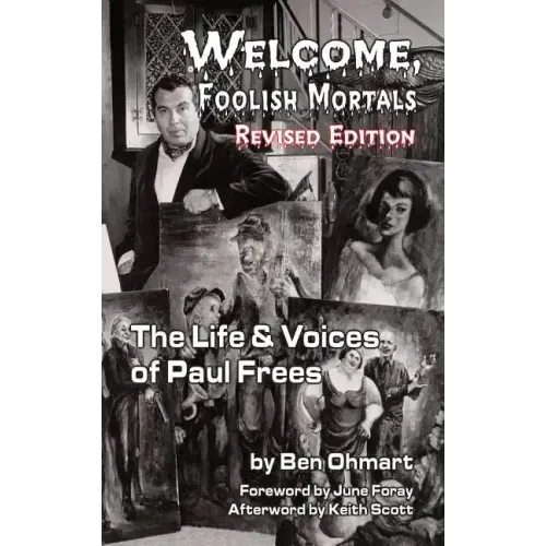 Welcome, Foolish Mortals the Life and Voices of Paul Frees (Revised Edition) (Hardback)