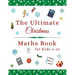The Ultimate Christmas Maths Book: Holiday Gift for 6-10 Year Old Clever Children