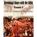 Devotional Hours with the Bible Volume I, from the Creation to the Exodus