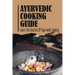 Ayurvedic Cooking Guide: Learn The Secrets Of Ayurvedic Cooking