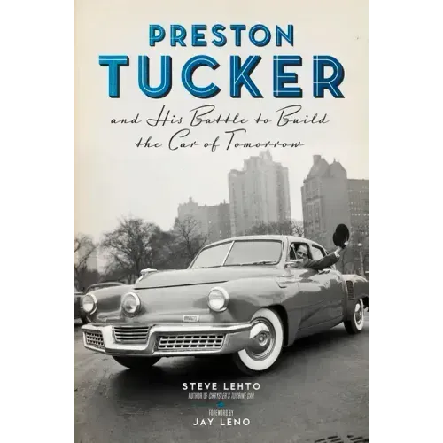 Preston Tucker and His Battle to Build the Car of Tomorrow