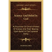 Science and Belief in God: A Discussion of Certain Phases of Science and Their Bearing Upon Belief in the Supreme Being