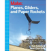 Planes, Gliders and Paper Rockets: Simple Flying Things Anyone Can Make--Kites and Copters, Too!