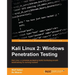 Kali Linux 2: Windows Penetration Testing: Kali Linux: a complete pentesting toolkit facilitating smooth backtracking for working hackers