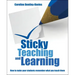 Sticky Teaching and Learning: How to Make Your Students Remember What You Teach Them
