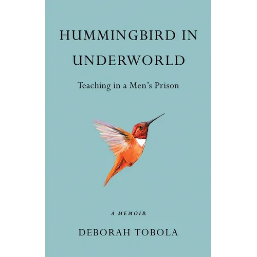 Hummingbird in Underworld: Teaching in a Men's Prison, a Memoir
