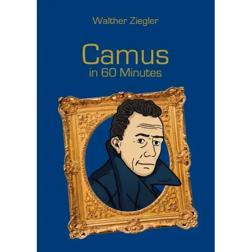 Camus in 60 Minutes: Great Thinkers in 60 Minutes