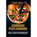 Sourdough Pizza Cookbook: 2 Books In 1: 77 Recipes (x2) To Make Sourdough At Home And Bake Soft Crunchy Pizza For Friends And Family
