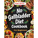 No Gallbladder Diet Cookbook for beginners: Quick and Easy Recipes for Digestion after the removal of Gallbladder