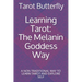 Learning Tarot: The Melanin Goddess Way: A NON TRADITIONAL WAY TO LEARN TAROT AND EXPLORE SELF
