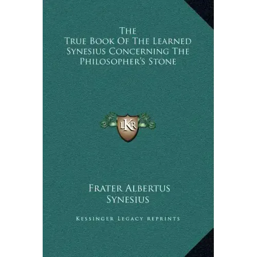 The True Book of the Learned Synesius Concerning the Philosopher's Stone