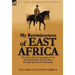 My Reminiscences of East Africa: The East Africa Campaign of the First World War by the Most Notable German Commander