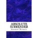 Absolute Surrender: (Andrew Murray Classic Collection)