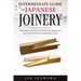 Intermediate Guide to Japanese Joinery: The Secret to Making Complex Japanese Joints and Furniture Using Affordable Tools