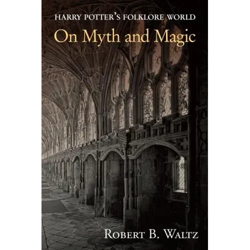 Harry Potter's Folklore World: On Myth and Magic