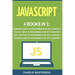 JavaScript: 4 Books in 1: Beginner's Guide + Tips and Tricks + Best Practices + Advanced Guide to Programming Code with JavaScript