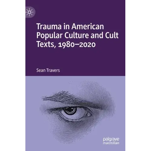 Trauma in American Popular Culture and Cult Texts, 1980-2020