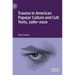 Trauma in American Popular Culture and Cult Texts, 1980-2020