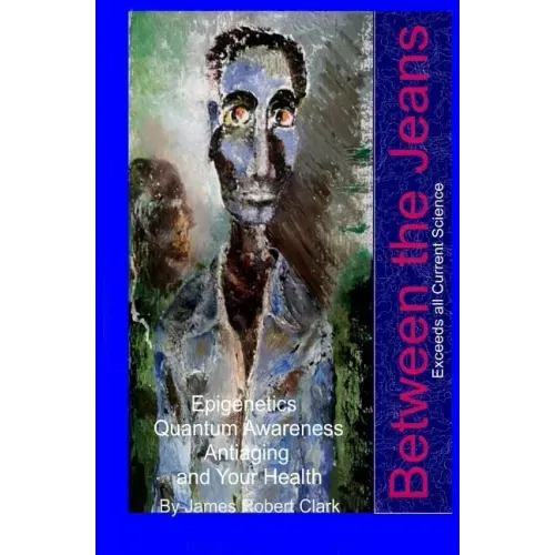 Between the Jeans: Epigentics, Awareness, Antiaging, and Health Exceeding Currenr Science