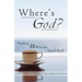 Where's God?: Finding Him in the Small Stuff
