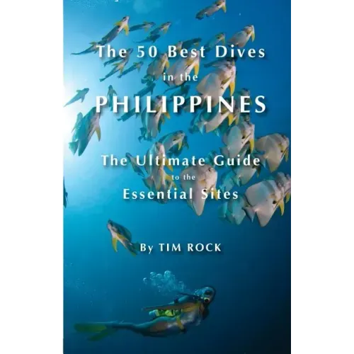 The 50 Best Dives in the Philippines: The Ultimate Guide to the Essential Sites