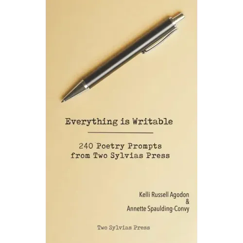Everything is Writable: 240 Poetry Prompts from Two Sylvias Press