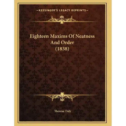 Eighteen Maxims Of Neatness And Order (1838)