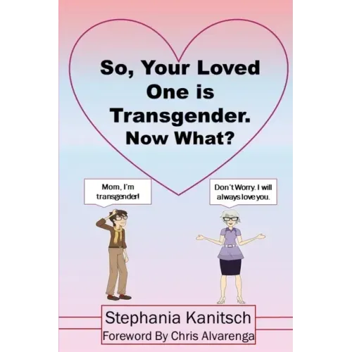 So Your Loved One is Transgender. Now What?
