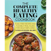 The Complete Healthy Eating Cookbook: Fuss-Free Recipes and Flexible Meal Plans for Healthier Living