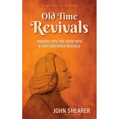 Old Time Revivals: Insights into the Great 18th & 19th Centuries Revivals