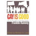 Gay Is Good: The Life and Letters of Gay Rights Pioneer Franklin Kameny
