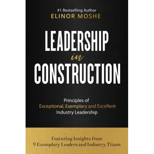 Leadership in Construction: Principles of Exceptional, Exemplary and Excellent Industry Leadership
