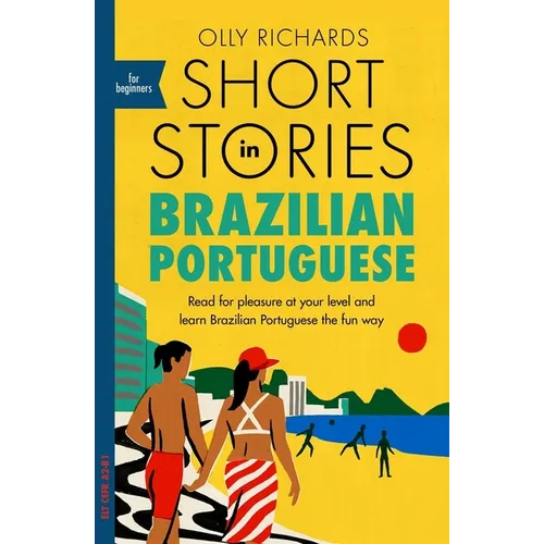Short Stories in Brazilian Portuguese for Beginners: Read for Pleasure at Your Level, Expand Your Vocabulary and Learn Brazilian Portuguese the Fun Wa