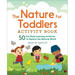 The Nature for Toddlers Activity Book: 50 Fun Early Learning Activities to Explore the Natural World