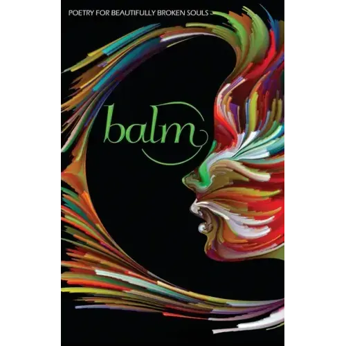 Balm 2: More Poetry for Beautifully Broken Souls