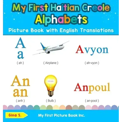 My First Haitian Creole Alphabets Picture Book with English Translations: Bilingual Early Learning & Easy Teaching Haitian Creole Books for Kids