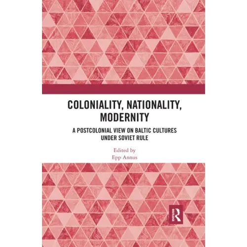 Coloniality, Nationality, Modernity: A Postcolonial View on Baltic Cultures under Soviet Rule