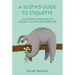 A Sloth's Guide to Etiquette: A Laid-Back Approach to Socially Acceptable Behavior