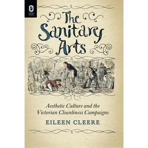 The Sanitary Arts: Aesthetic Culture and the Victorian Cleanliness Campaigns