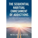 The Sequential Habitual Enmeshment of Addictions: Shattered Homes and Broken Hearts