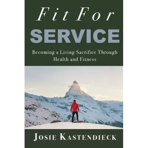 Fit For Service: Becoming a Living Sacrifice Through Health and Fitness