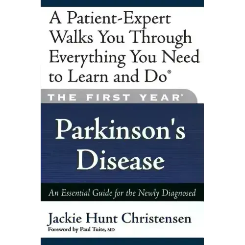 The First Year: Parkinson's Disease: An Essential Guide for the Newly Diagnosed