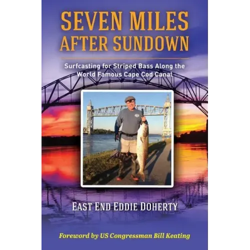 Seven Miles After Sundown: Surfcasting for Striped Bass Along the World Famous Cape Cod Canal